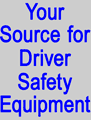 We carry a huge selection of Driver Safety Equipment!